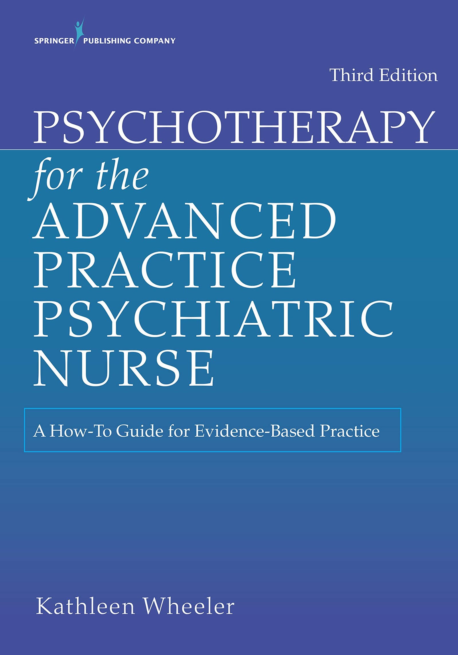 Psychotherapy for the Advanced Practice Psychiatric Nurse: A How-To Guide for Evidence-Based Practice - 3rd Edition, Kindle Edition